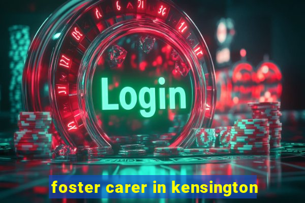 foster carer in kensington